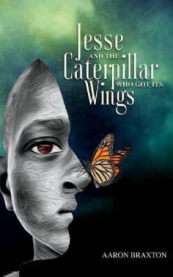 Jesse and the Caterpillar Who Got Its Wings - Paperback By Braxton, Aaron - GOOD