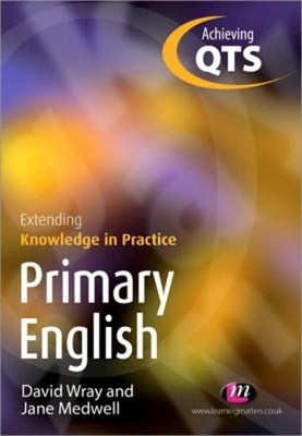 Primary English: Extending Knowledge in Practice David, Medwell,