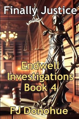 Finally Justice: Endwell Investigations Book 4 by Fj Donohue Paperback Book