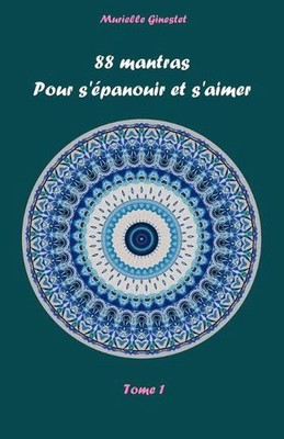 88 mantras pour s'panouir et s'aimer: Tome 1 by Murielle Ginestet (French) Paper