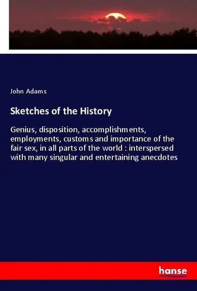 John Adams | Sketches Of The History | Taschenbuch | Englisch (2018) | 304 S.-image