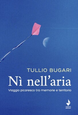 Nì nell'aria. Viaggio picaresco tra memoria e territorio - [Ventura edizioni]