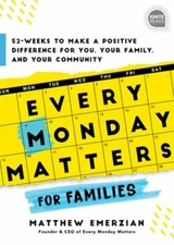 Every Monday Matters for Families: 52-Weeks to Make a Positive Difference in You