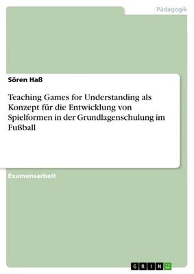 Teaching Games for Understanding als Konzept für die Entwicklung von Spielformen