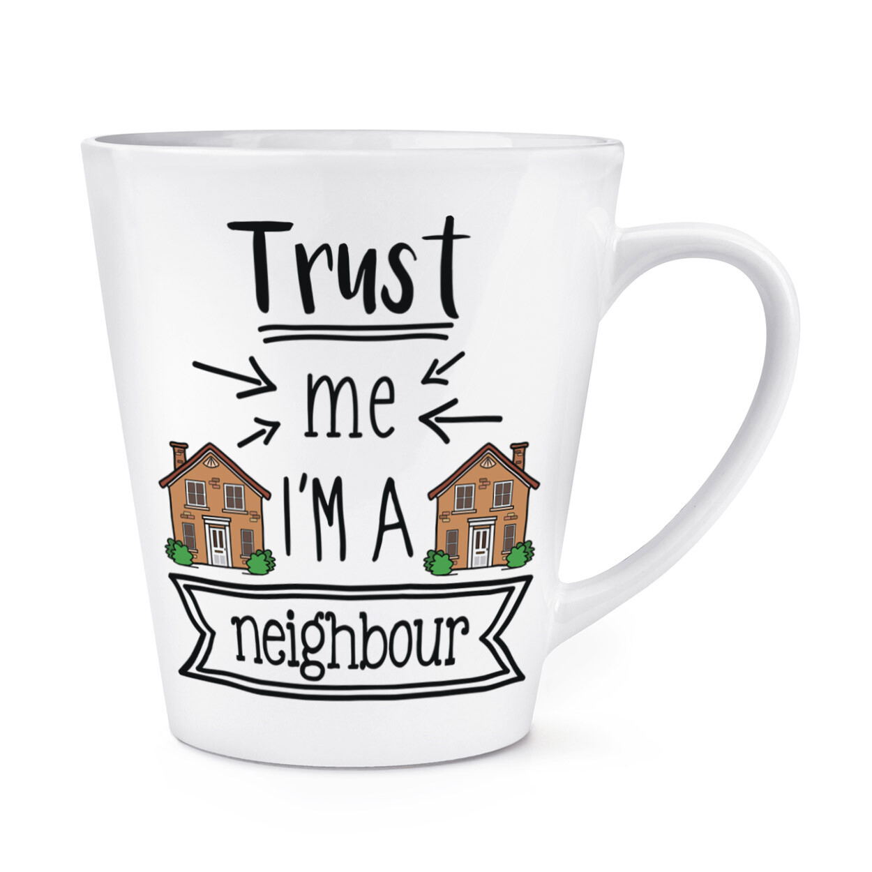 Trust Me I'm A Neighbour 12oz Latte Mug Cup Favourite Best Funny Joke