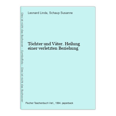 Töchter und Väter. Heilung einer verletzten Beziehung Linda, Leonard und Schaup