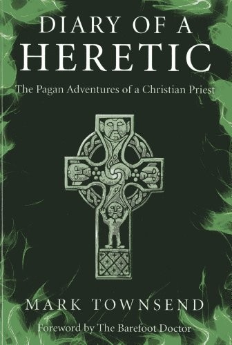 Diary of a Heretic: The Pagan Adventures of a Christian Priest,M