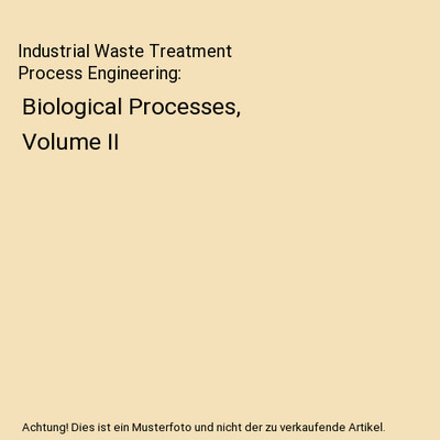 Industrial Waste Treatment Process Engineering: Biological Processes,  Volume II