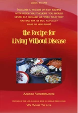 the Recipe for Living Without Disease  by Aajonus Vonderplanitz [raw food]