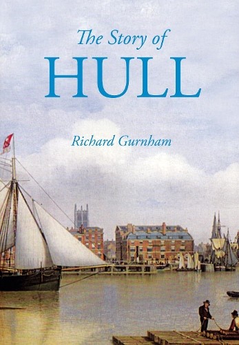 The Story of Hull by Richard Gurnham - 9780750967655