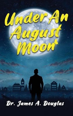 Under an August Moon by Dr James A. Douglas Hardcover Book | eBay