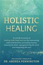 Holistic Healing: 12 real life accounts of healing mind, body and soul by overco