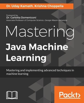 Kamath - Mastering Java Machine Learning Ein Java-Entwicklerhandbuch für - J555z