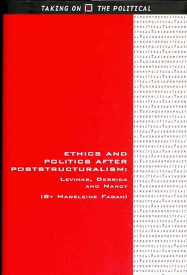 Ethics and Politics after Poststructuralism: Levinas, Derrida and Nancy by Madel