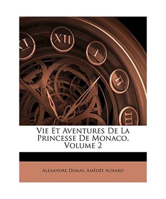 Vie Et Aventures De La Princesse De Monaco, Volume 2, Achard, Amédée