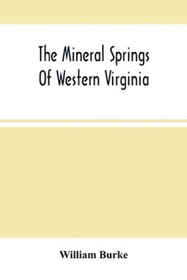 The Mineral Springs Of Western Virginia: With Remarks On Their Use, And The Dise
