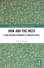 Iran and the West: A Non-Western Approach to Foreign Policy by Andrew Thomas Pap