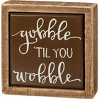 Gobble Til You Wobble Fall Primitives by Kathy Wood Enamel Mini Sign 3 in x 3 in
