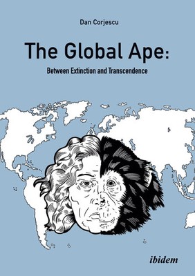 The Global Ape: Between Extinction and Transcendence Dan Corjescu Taschenbuch