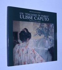 M. Picone Petrusa (a cura di) - Un "italiano di Parigi": Ulisse Caputo. ©1997