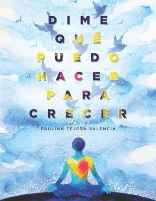 Dime Qu Puedo Hacer Para Crecer by Paulina Tejeda Valencia (Spanish) Paperback B
