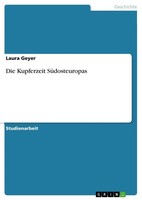 Die Kupferzeit SüDosteuropas Laura Geyer Taschenbuch 36 S. Deutsch 2011