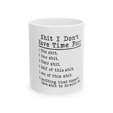 S*** I Don't Have Time For - Funny Ceramic Coffee Mug - 11oz or 15oz Cup