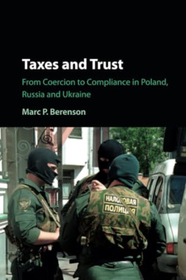 Taxes and Trust: From Coercion to Compliance in Poland, - Paperback NEW Berenson
