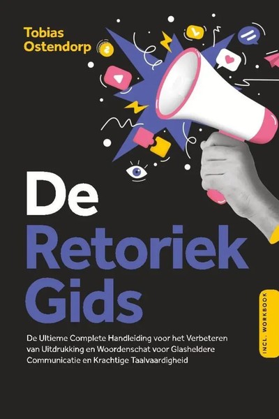 Tobias Ostendorp | De Retoriek Gids: De Ultieme Complete Handleiding Voor Het...-image