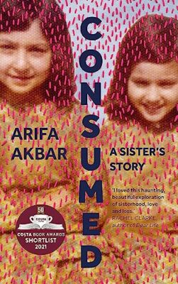 Consumed: A Sister's Story By Arifa Akbar