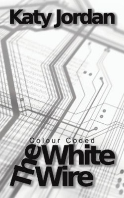 Katy Jordan Colour Coded: The White Wire (Paperback)