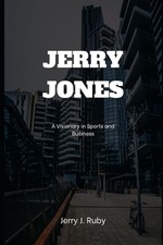 Jerry Jones: A Visionary in Sports and Business by Jerry J. Ruby Paperback Book