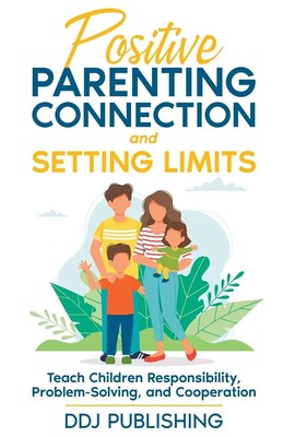 Ddj Publishing | Positive Parenting Connection and Setting Limits. Teach...