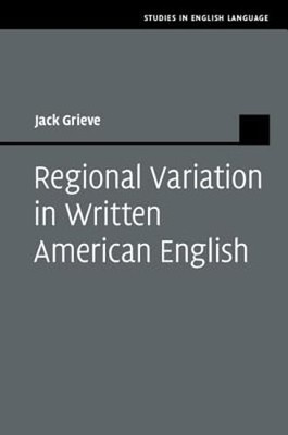 Regional Variation in Written American English by Jack Grieve: New
