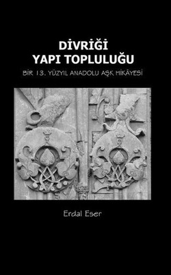 Divrigi Yapi Toplulugu: Bir 13. Yuzyil Anadolu Ask Hikayesi by Erdal Eser (Turki