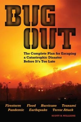 Bug Out : The Complete Plan for Escaping a Catastrophic Disaster