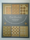 Das Parkett : Eine Sammlung von Vorlagen massiver und fournierter Parkette in ei