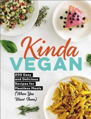 Kinda Vegan: 200 Easy and Delicious Recipes for Meatless Meals (When You Want