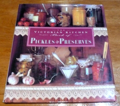 The Victorian Kitchen Book of Pickles and Preserves  (1995, Hardcover)