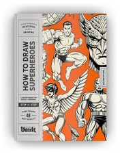 How to Draw Superheroes and Comic Characters: The Complete Step-By-Step Guide to