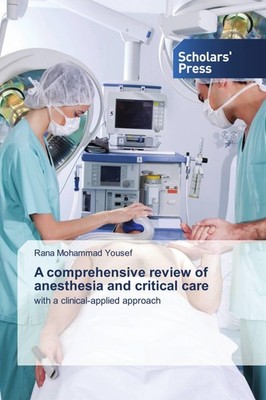 A comprehensive review of anesthesia and critical care Rana Mohammad Yousef