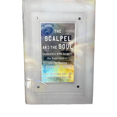 The Scalpel and the Soul: Encounters with Surgery, the Supernatural, - VERY GOOD