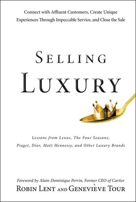 Selling Luxury: Connect with Affluent Customers, Create Unique Experiences Thro,