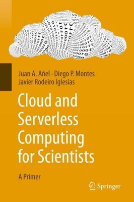 Cloud and Serverless Computing for Scientists Juan A. Añel