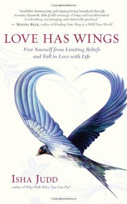 Love Has Wings: Free Yourself from Limiting Beliefs and Fall in Love with Life