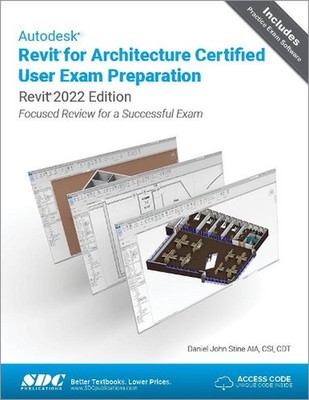 Autodesk Revit for Architecture Certified User Exam Preparation (Revit 2022 Edit