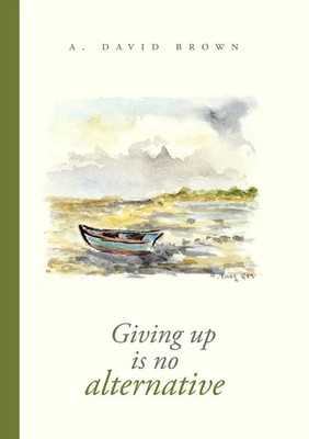 A. David Brown | Giving up is no alternative | Taschenbuch | Englisch (2012)