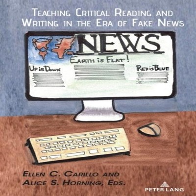 Teaching Critical Reading and Writing in the Era of Fake News0 Pe