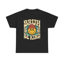 Bruh Be Kind Graphic T Shirt Unisex Heavy Cotton Tee