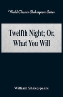 William Shakespeare | Twelfth Night; Or, What You Will (World Classics...